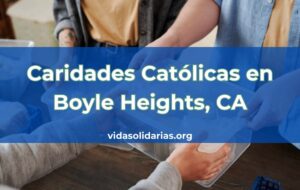 Caridades Católicas en Boyle Heights