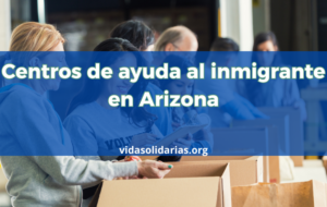 Centros de ayuda al inmigrante en Arizona