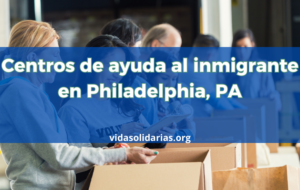 Centros de ayuda al inmigrante en Philadelphia, PA