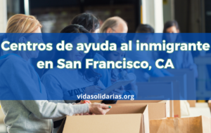 Centros de ayuda al inmigrante en San Francisco, CA