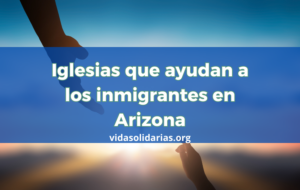 Iglesias que ayudan a los inmigrantes en Arizona