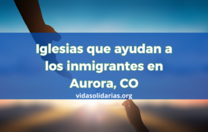 Iglesias que ayudan a los inmigrantes en Aurora, CO