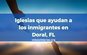 Iglesias que ayudan a los inmigrantes en Doral, FL