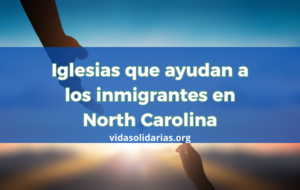 Iglesias que ayudan a los inmigrantes en North Carolina