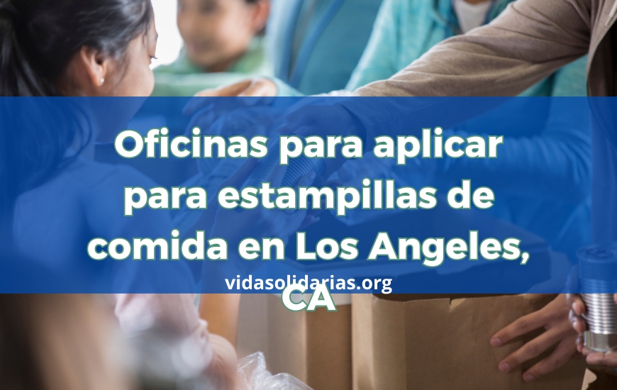 Oficinas para aplicar para estampillas de comida en Los Angeles
