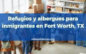 Refugios para inmigrantes en Fort Worth, TX