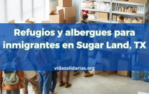 Refugios para inmigrantes en Sugar Land, TX